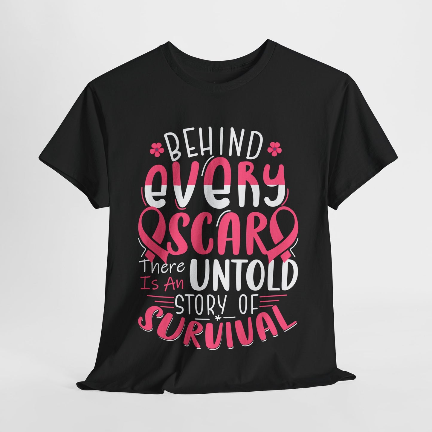 Behind Every Scar, There Is An Untold Story of Survival T-Shirt