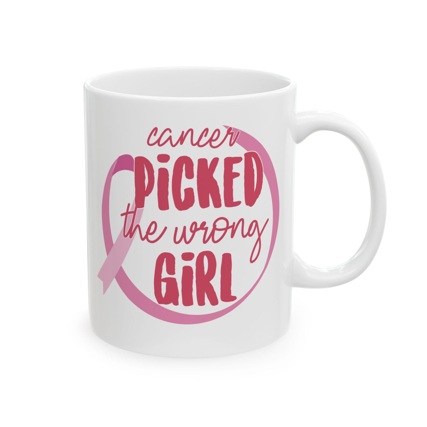 Cancer Picked The Wrong Girl (Pink)| Coffee & Tea Mug |2-Sided Print| 11 Oz