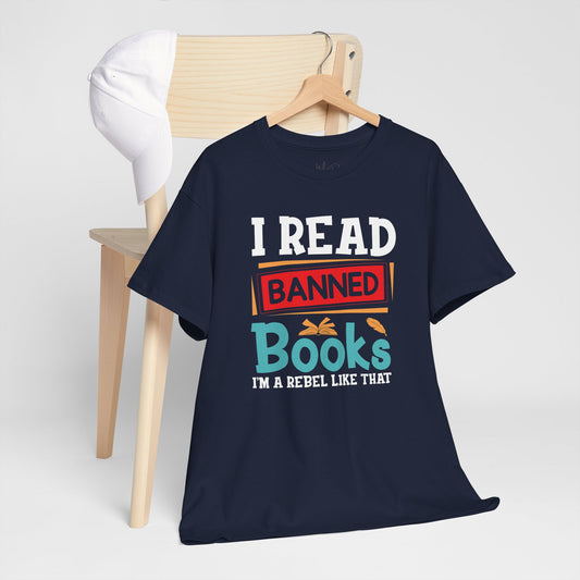 I Read Banned Books. I’m A Rebel Like That |T-Shirt